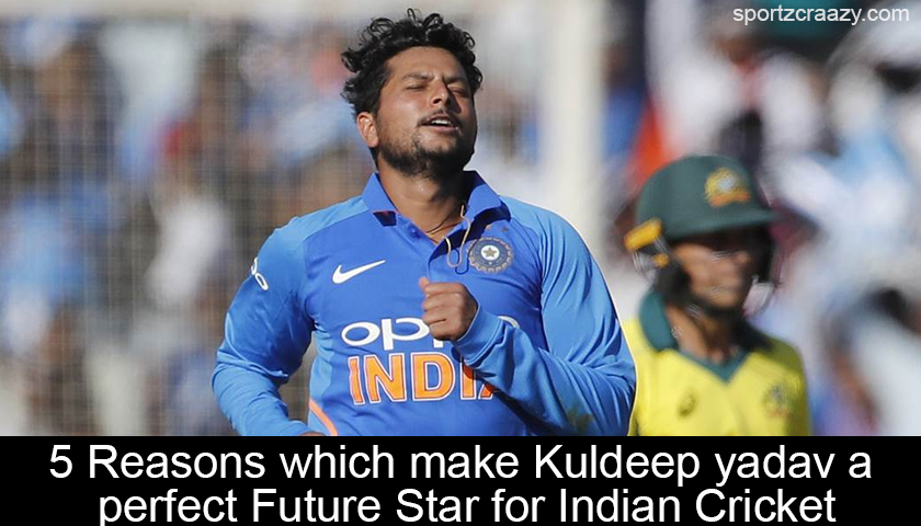 5 Reasons which make Kuldeep yadav a perfect Future Star for Indian Cricket
